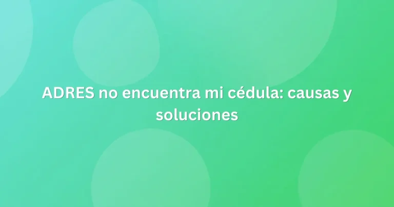 ADRES no encuentra mi cédula causas y soluciones