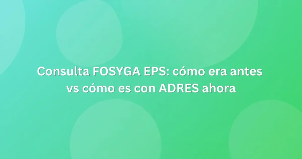 Consulta FOSYGA EPS cómo era antes vs cómo es con ADRES ahora (1)