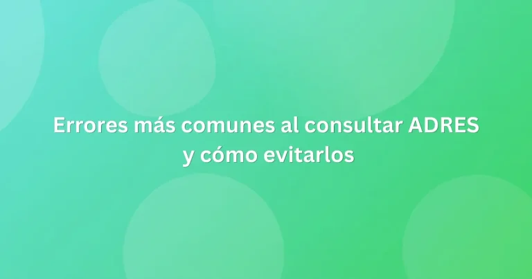Errores más comunes al consultar ADRES y cómo evitarlos