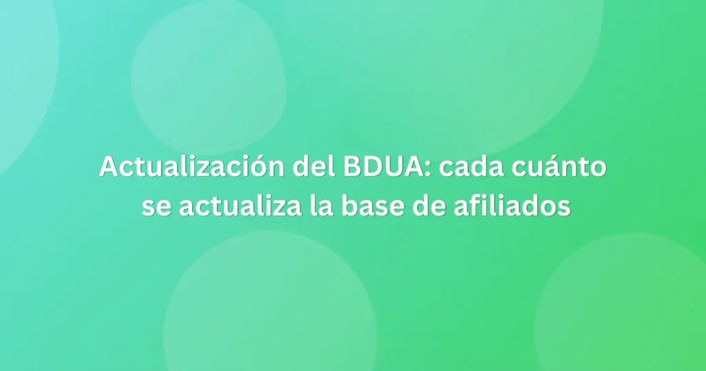 Actualización del BDUA: cada cuánto se actualiza la base de afiliados