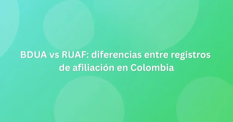 BDUA vs RUAF: diferencias entre registros de afiliación en Colombia
