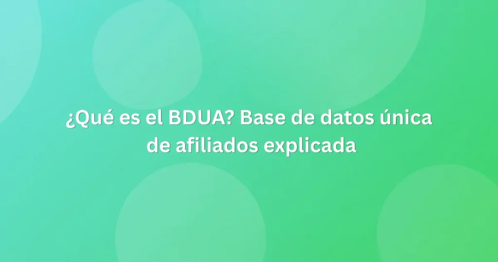 ¿Qué es el BDUA Base de datos única de afiliados explicada