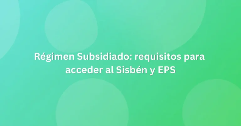 Régimen Subsidiado requisitos para acceder al Sisbén y EPS